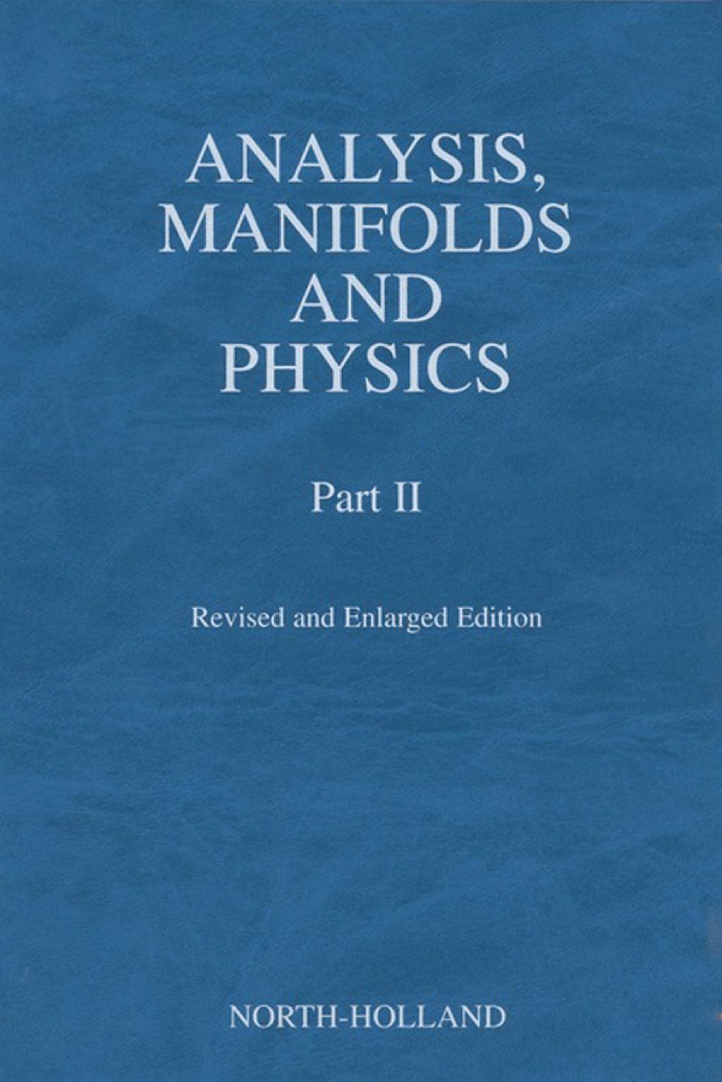 Analysis, Manifolds and Physics, Part II - Revised and Enlarged Edition â€“ PDF/EPUB Version Downloadable