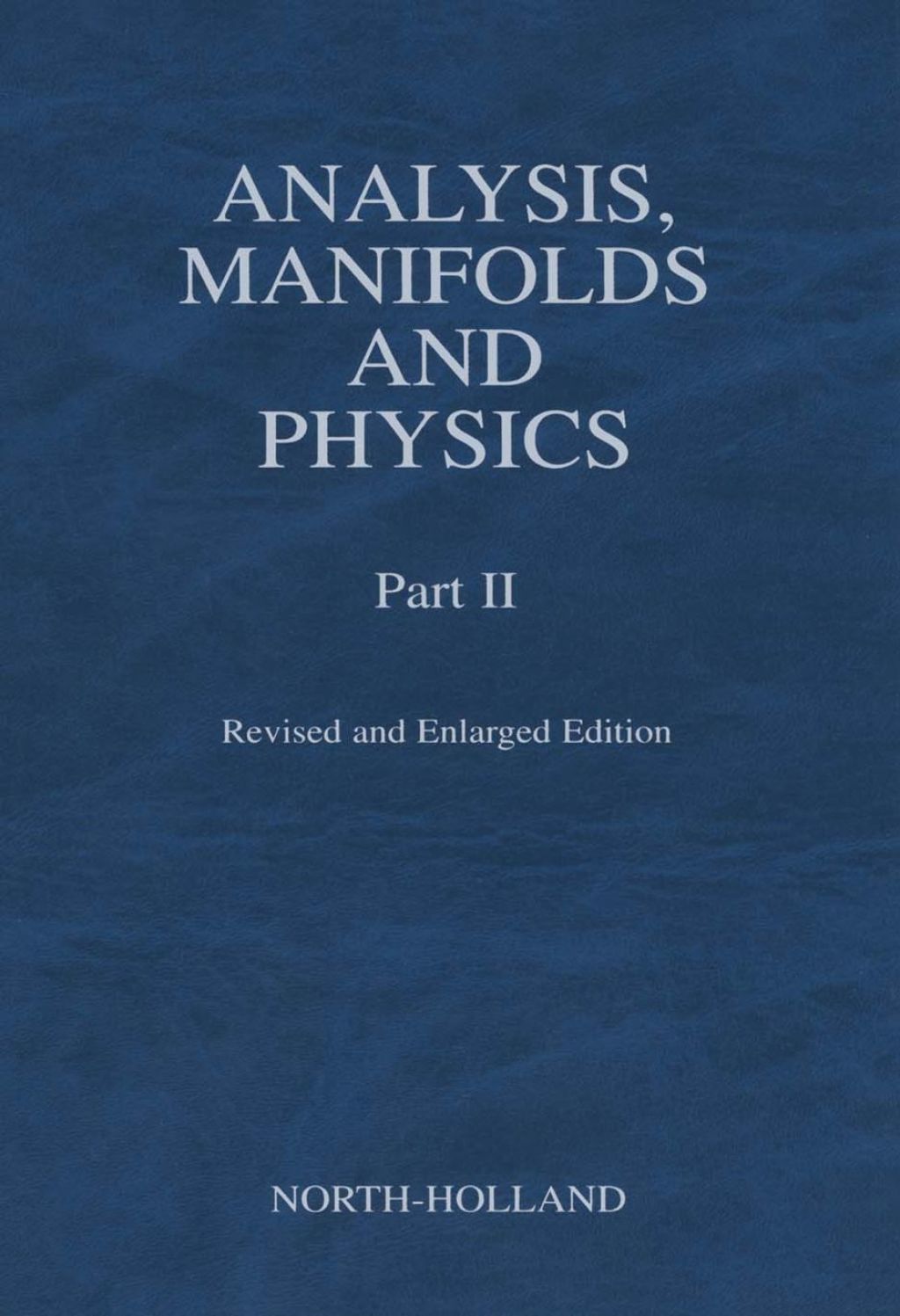Analysis, Manifolds and Physics, Part II - Revised and Enlarged Edition â€“ PDF/EPUB Version Downloadable