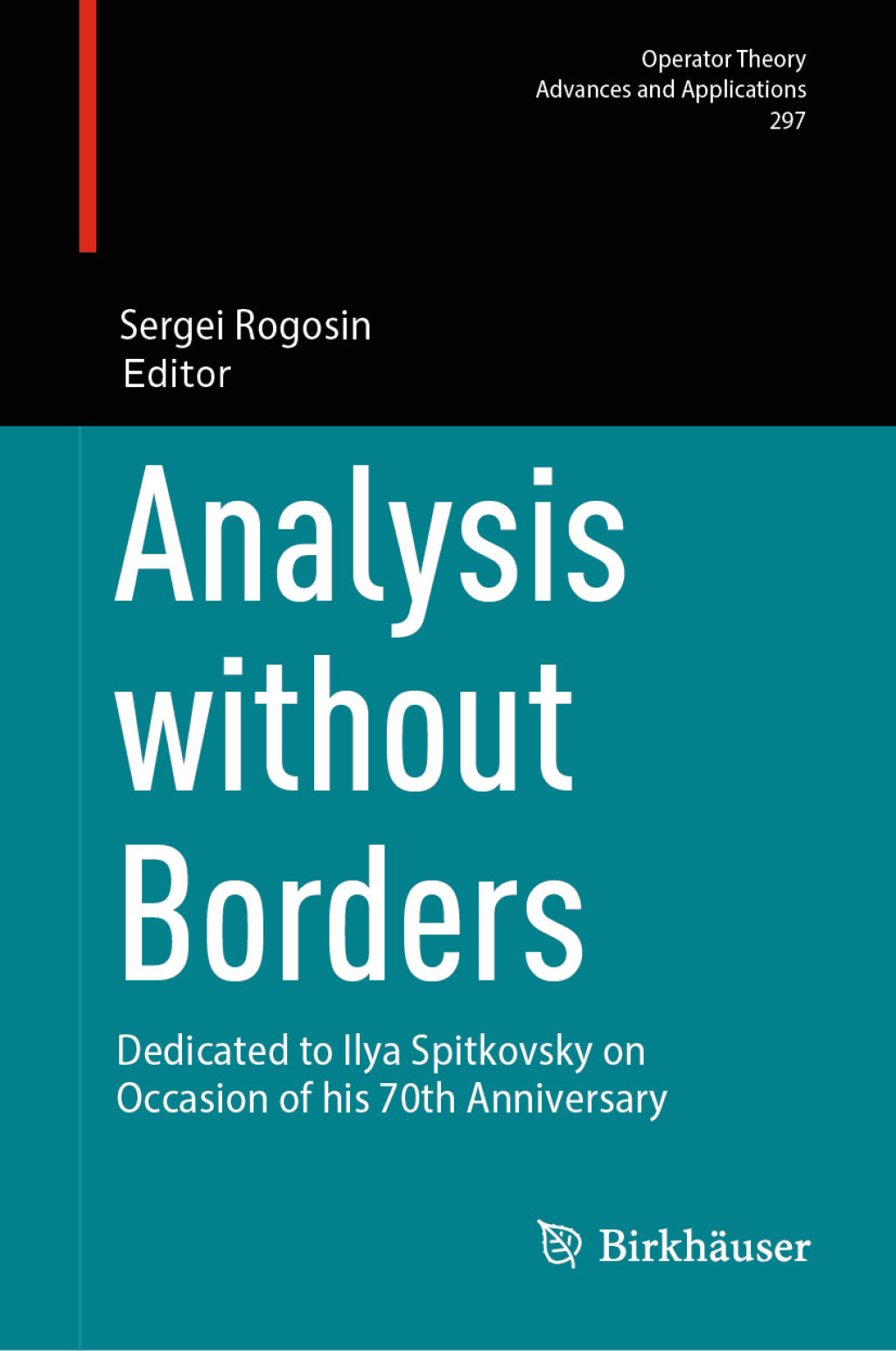 Analysis without Borders Dedicated to Ilya Spitkovsky on Occasion of his 70th Anniversary â€“ PDF/EPUB Version Downloadable
