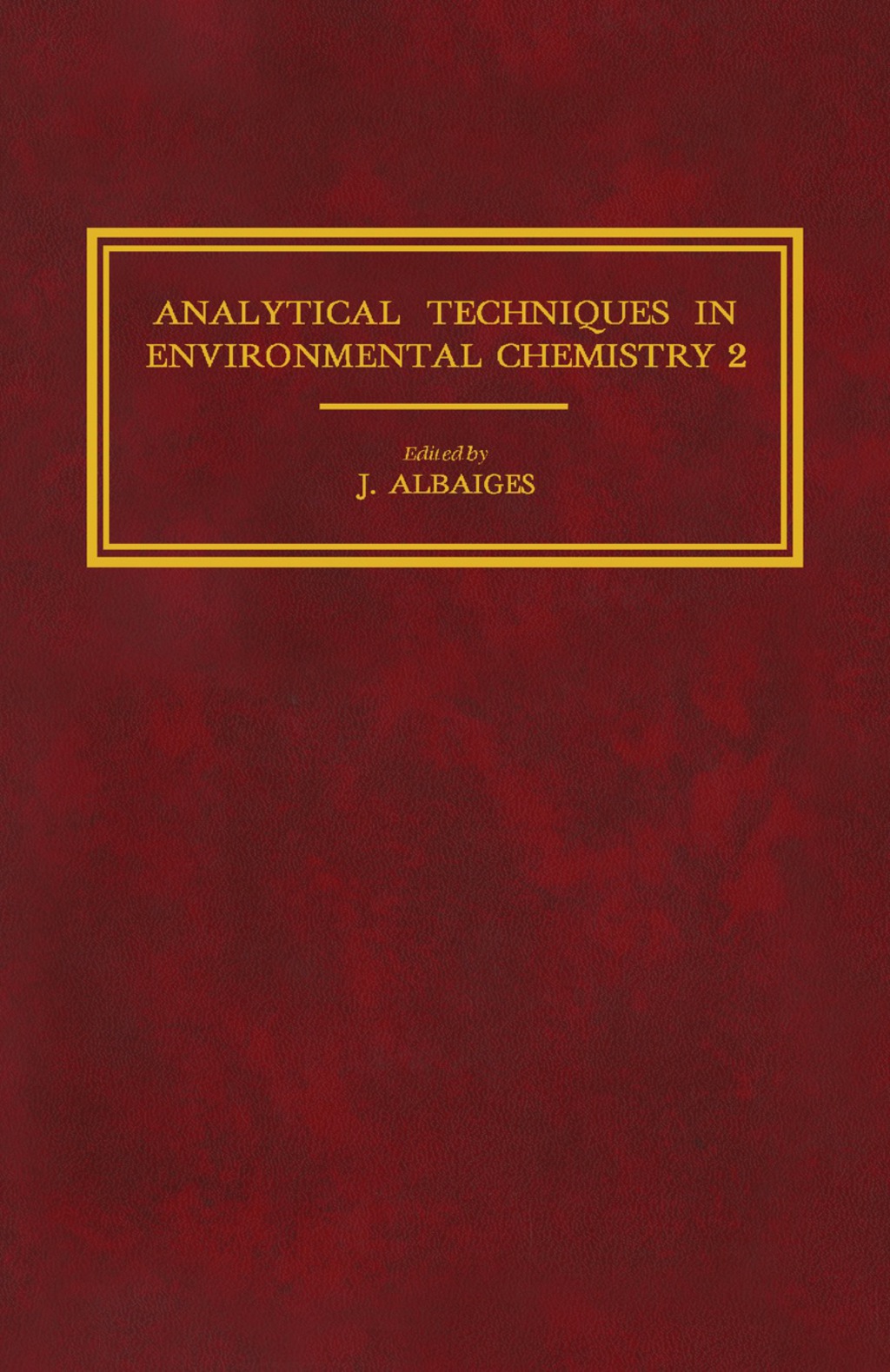 Analytical Techniques in Environmental Chemistry 2 Proceedings of the Second International Congress, Barcelona, Spain, November 1981  â€“ PDF/EPUB Version Downloadable