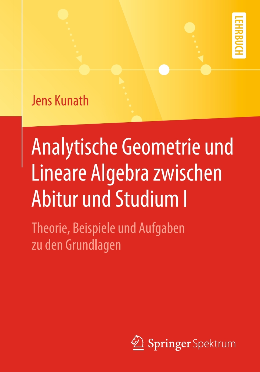 Analytische Geometrie und Lineare Algebra zwischen Abitur und Studium I Theorie, Beispiele und Aufgaben zu den Grundlagen - (PDF/EPUB Version)