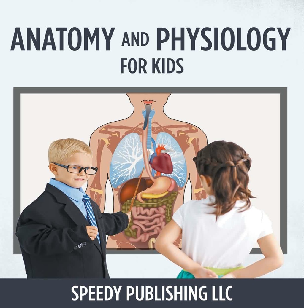 Anatomy And Physiology For Kids Children's Anatomy & Physiology Books Edition - (PDF/EPUB Version)
