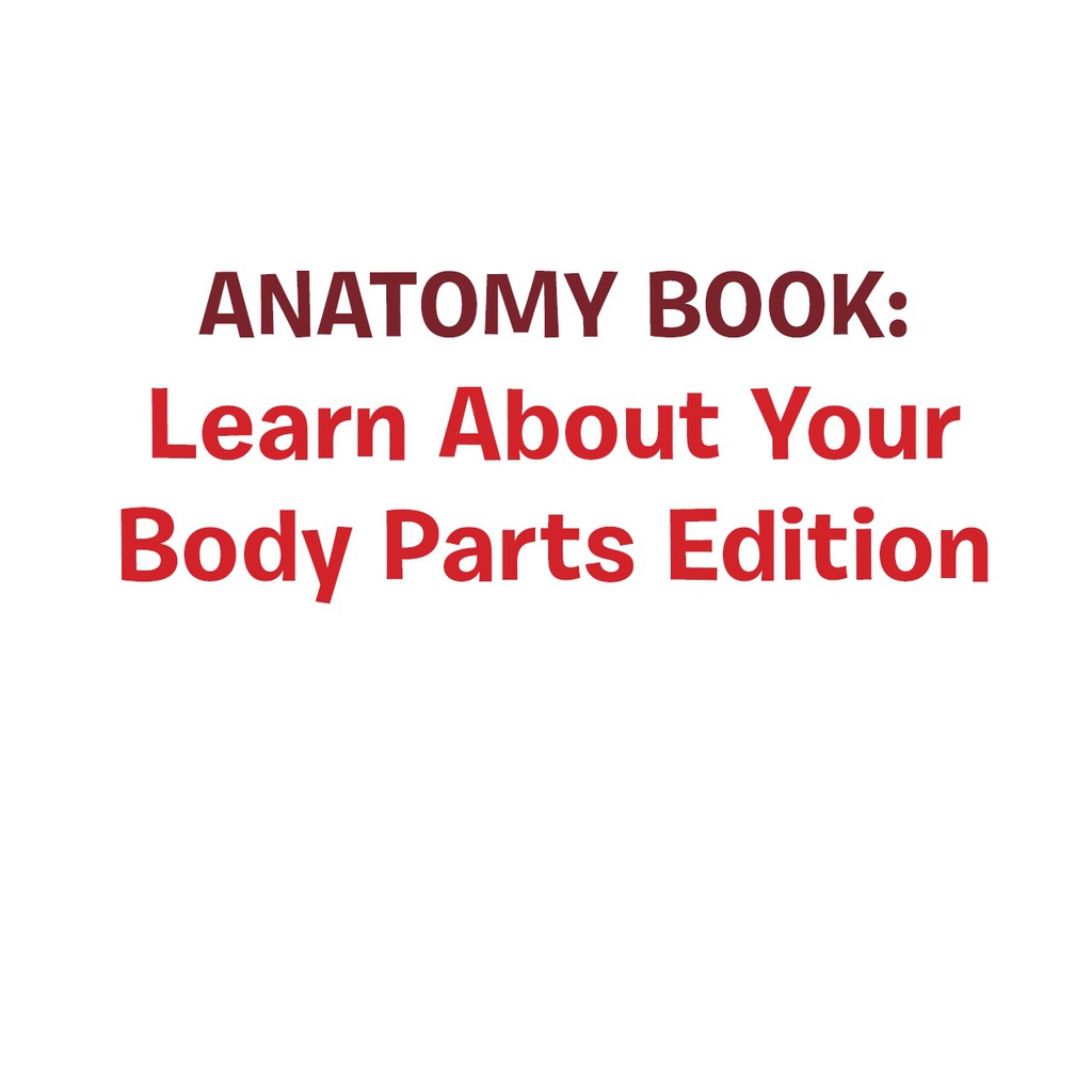 Anatomy Book: Learn About Your Body Parts Edition Human Body Reference Book for Kids - (PDF/EPUB Version)