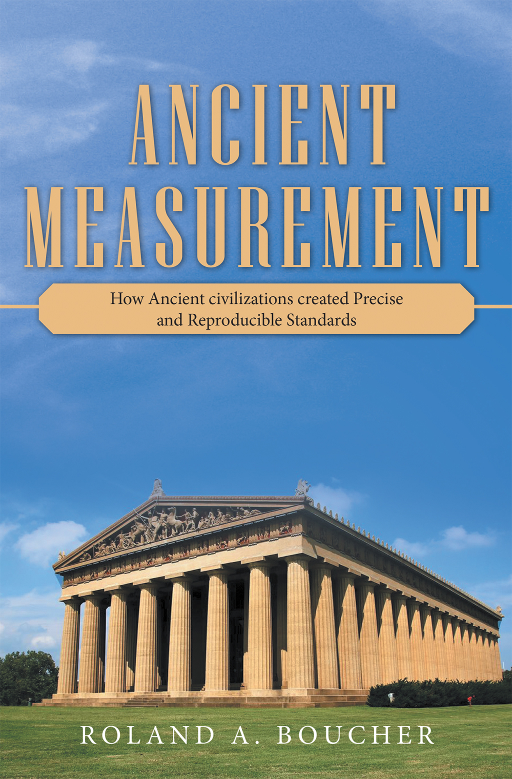 Ancient Measurement How Ancient Civilizations Created Precise and Reproducible Standards - (PDF/EPUB Version)