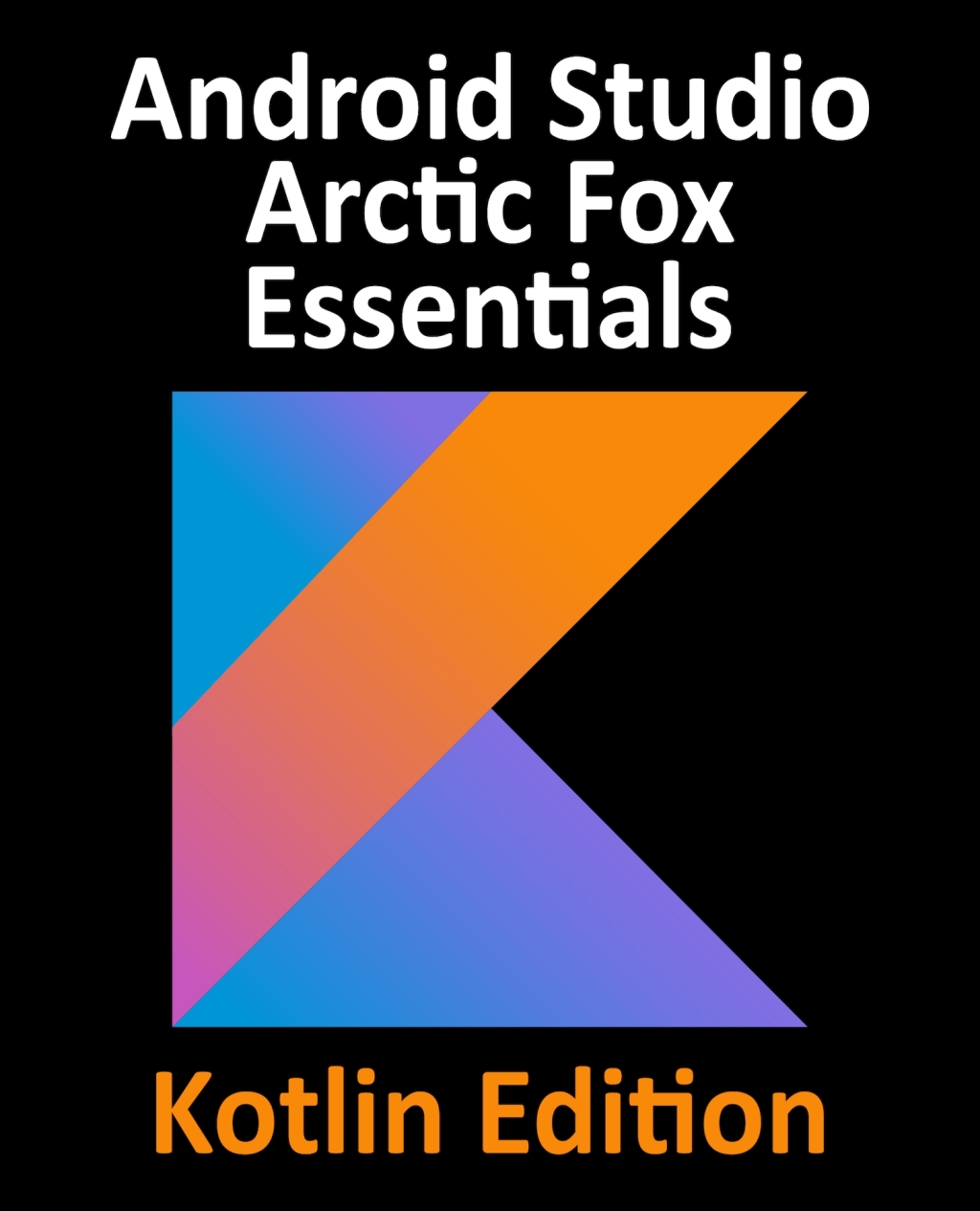 Android Studio Arctic Fox Essentials – Kotlin Edition 1st Edition â ...