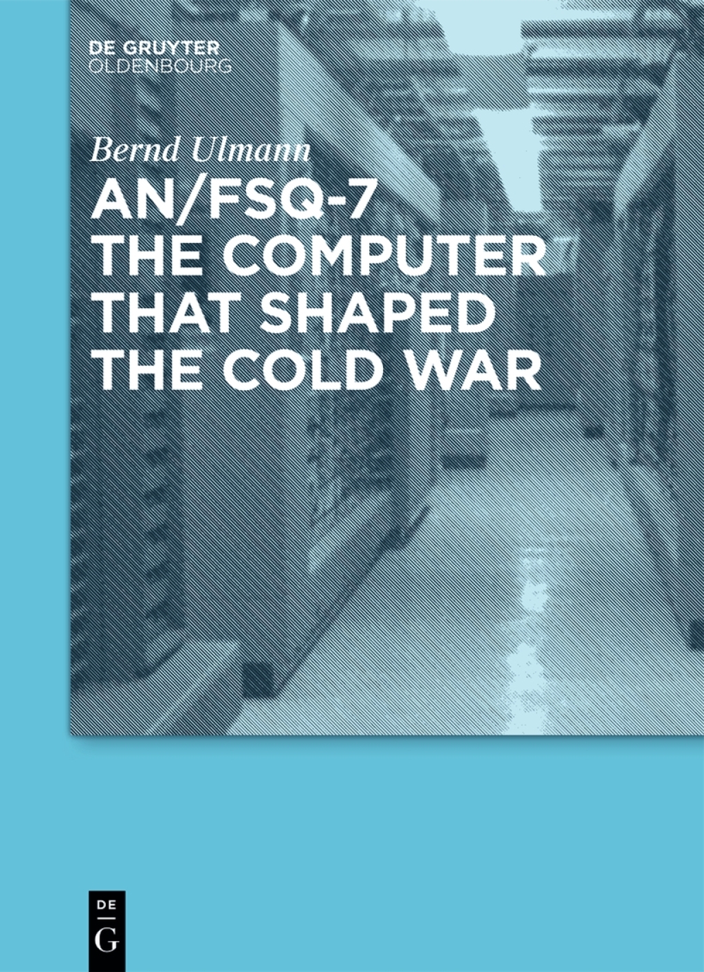 AN/FSQ-7: the computer that shaped the Cold War 1st Edition â€“ PDF/EPUB Version Downloadable