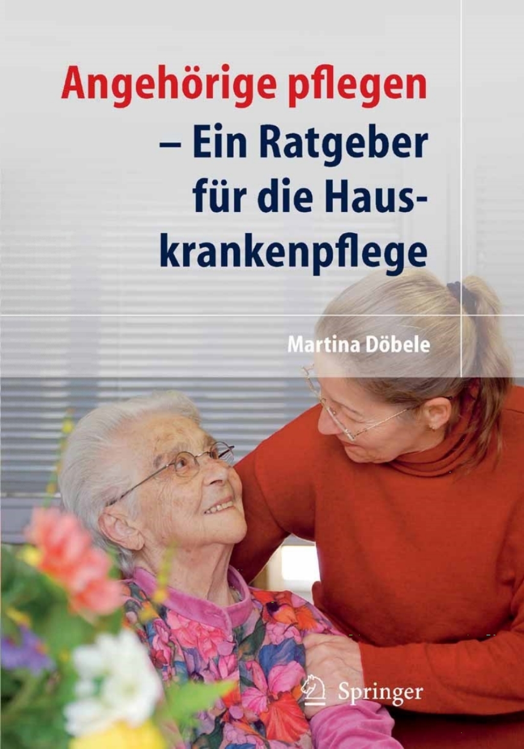 AngehÃ¶rige pflegen Ein Ratgeber fÃ¼r die Hauskrankenpflege - (PDF/EPUB Version)