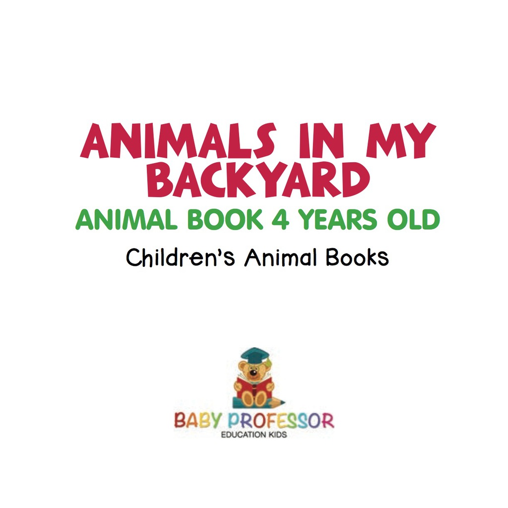 Animals In My Backyard - Animal Book 4 Years Old | Children's Animal Books - (PDF/EPUB Version)