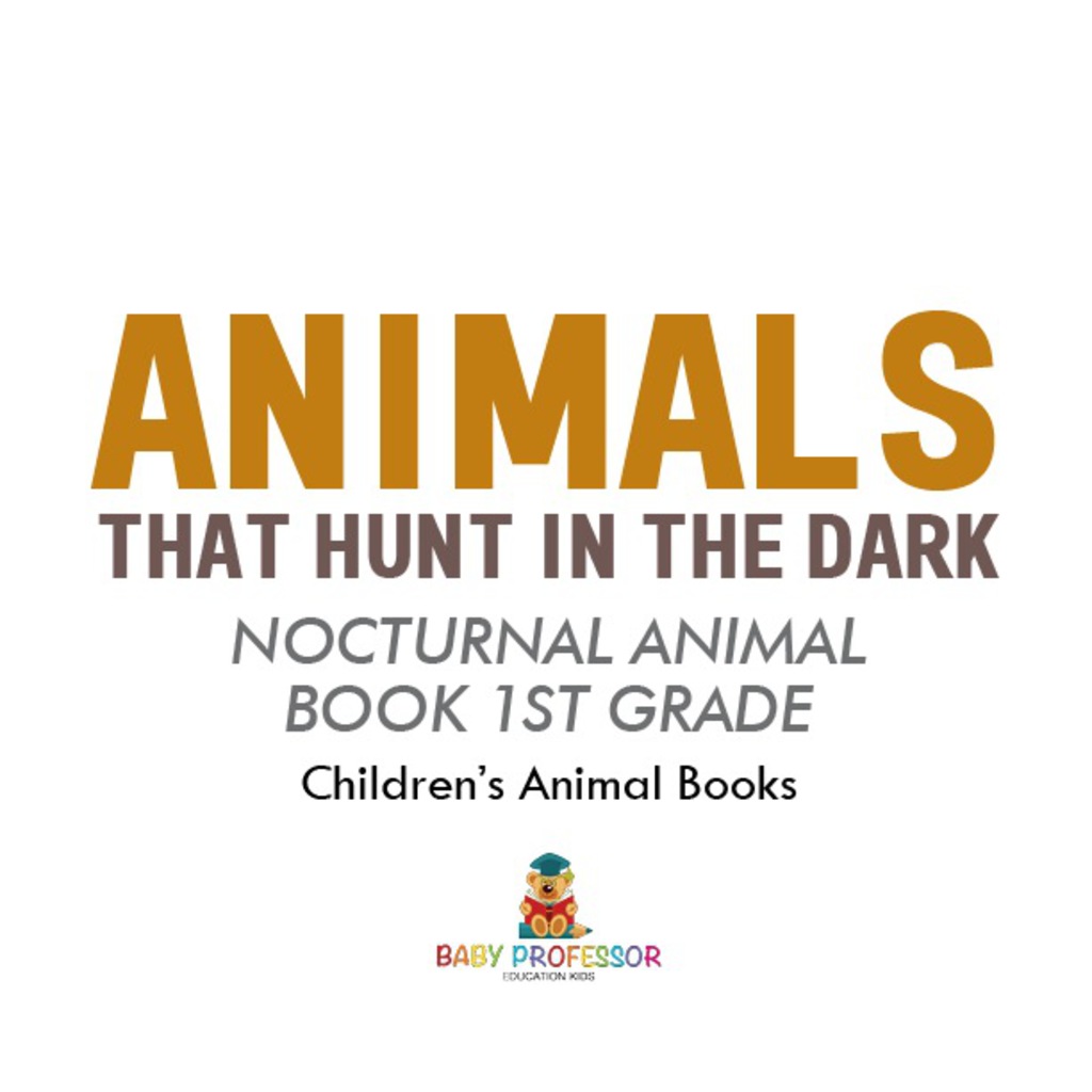 Animals That Hunt In The Dark - Nocturnal Animal Book 1st Grade | Children's Animal Books - (PDF/EPUB Version)