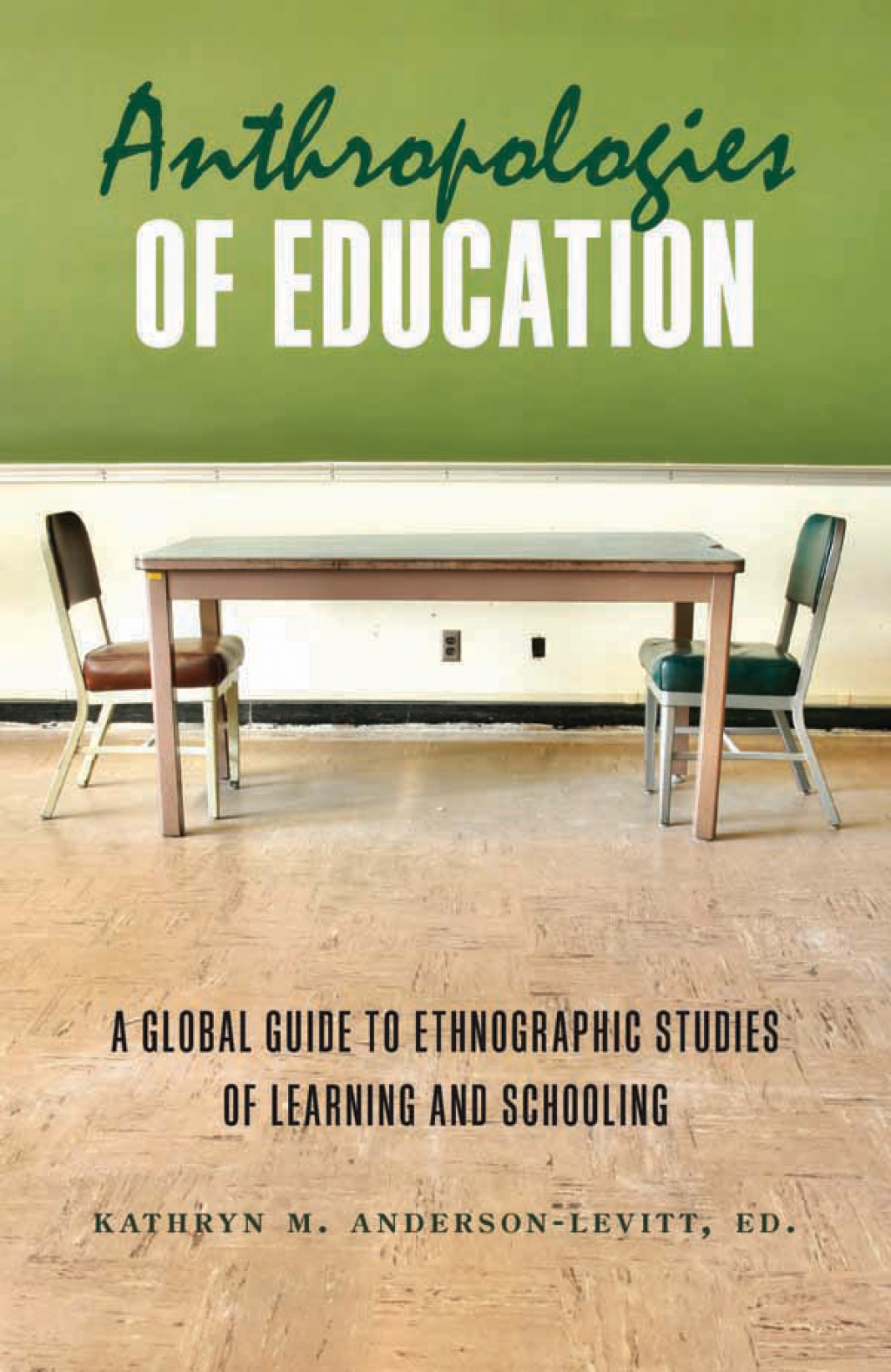 Anthropologies of Education A Global Guide to Ethnographic Studies of Learning and Schooling 1st Edition - (PDF/EPUB Version)