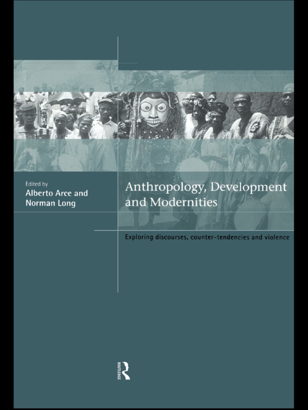 Anthropology, Development and Modernities Exploring Discourse, Counter-Tendencies and Violence 1st Edition â€“ PDF/EPUB Version Downloadable
