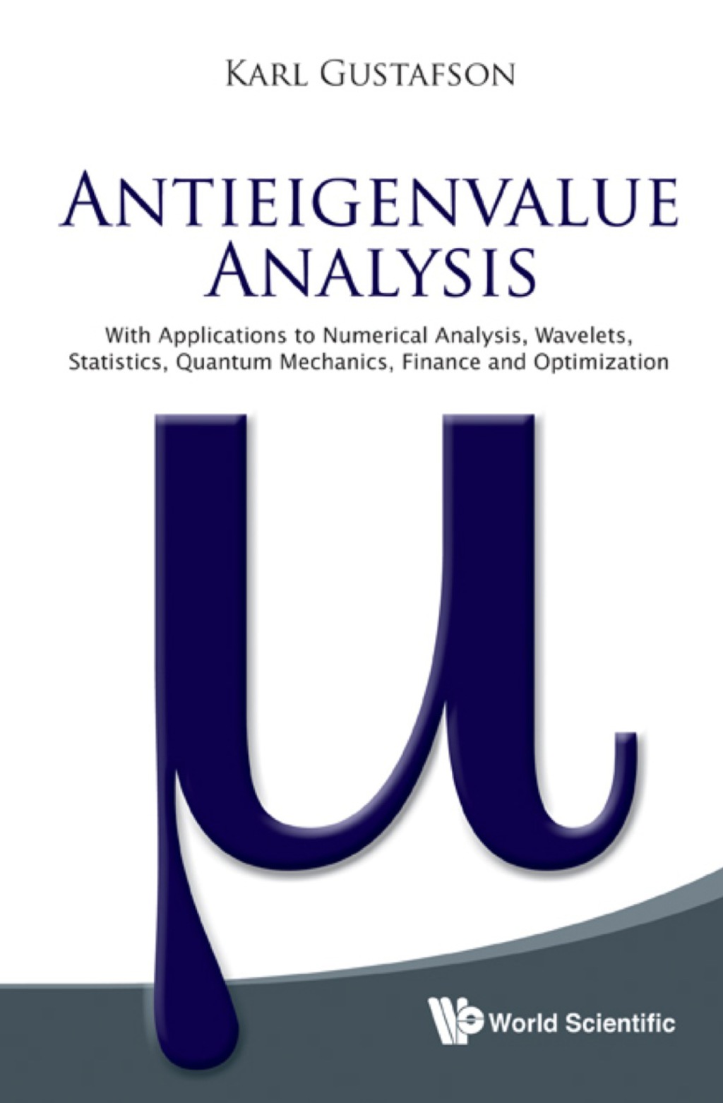 Antieigenvalue Analysis: With Applications To Numerical Analysis, Wavelets, Statistics, Quantum Mechanics, Finance And Optimization - (PDF/EPUB Version)