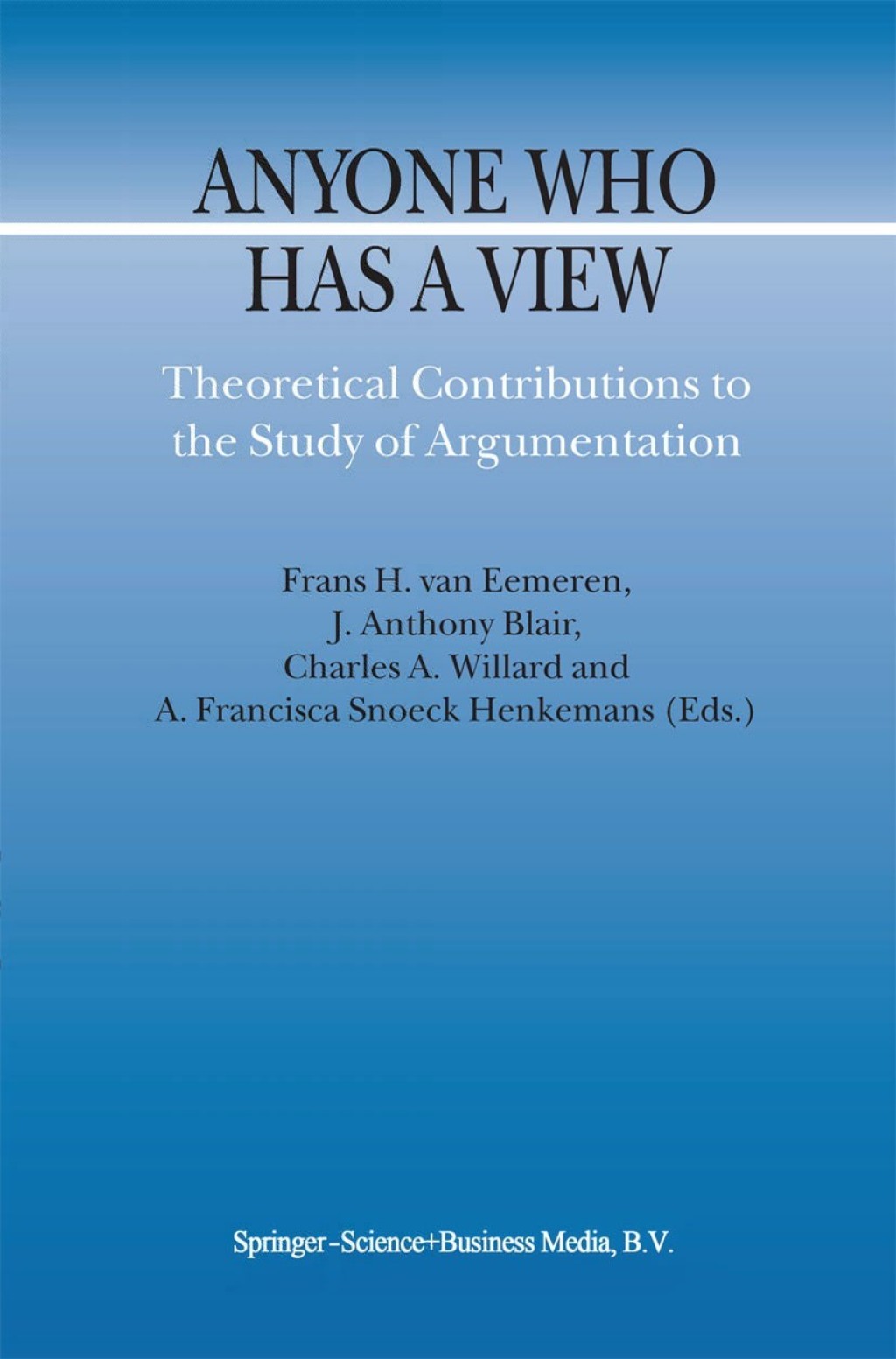 Anyone Who Has a View Theoretical Contributions to the Study of Argumentation 1st Edition â€“ PDF/EPUB Version Downloadable