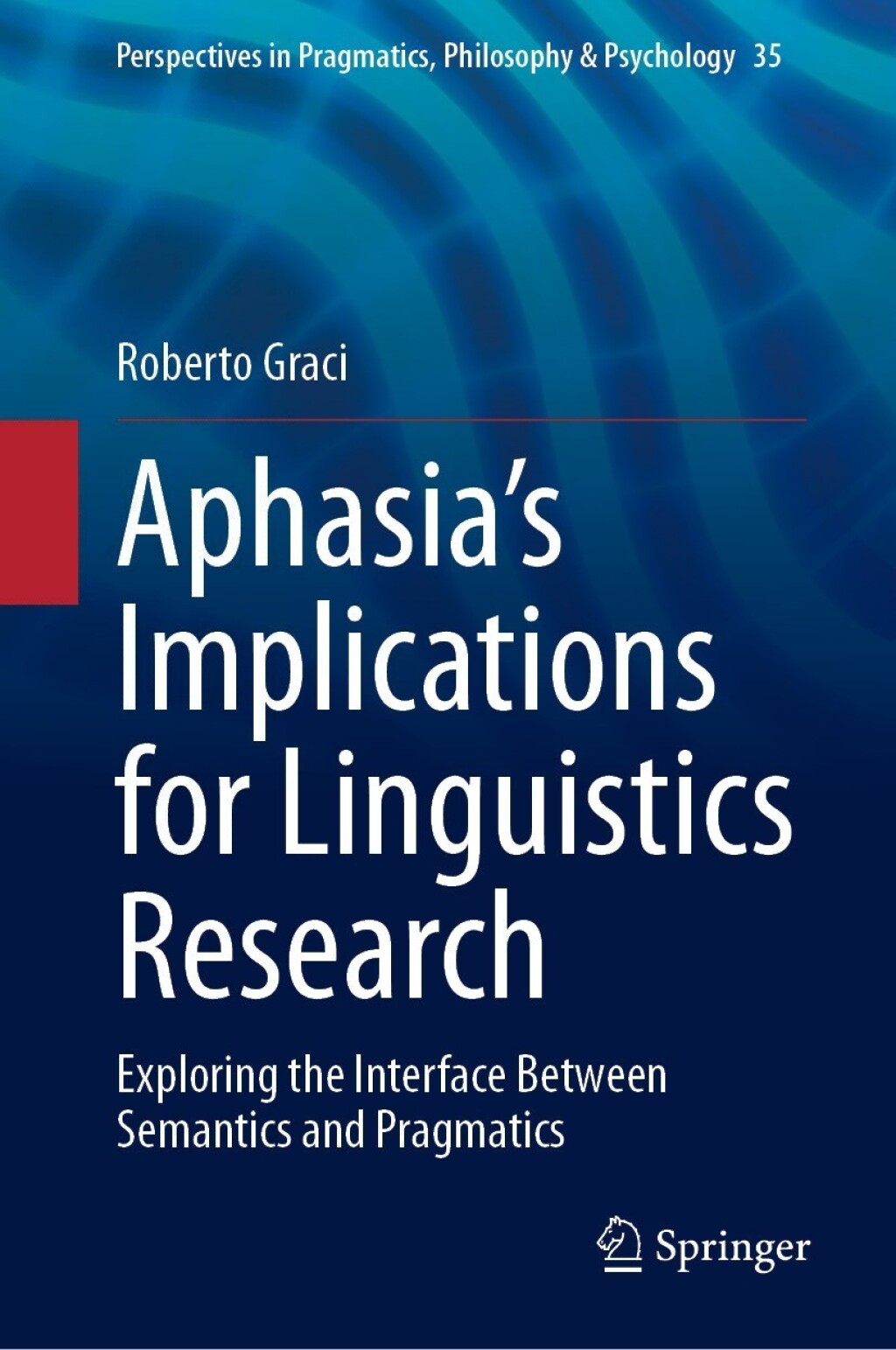 Aphasiaâ€™s Implications for Linguistics Research Exploring the Interface Between Semantics and Pragmatics â€“ PDF/EPUB Version Downloadable