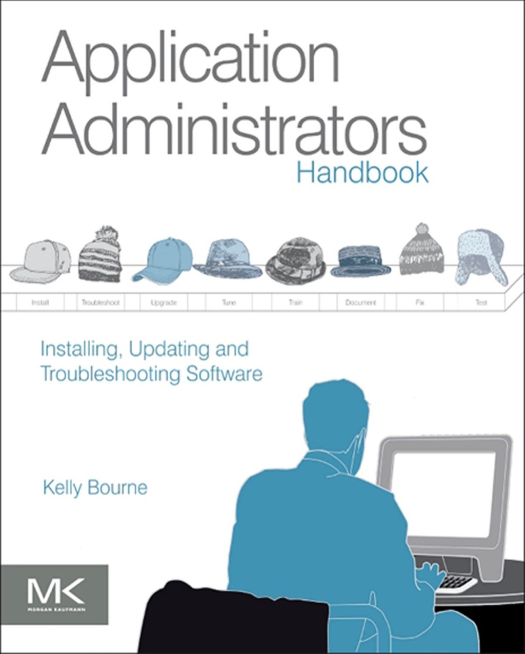 Application Administrators Handbook: Installing, Updating and ...