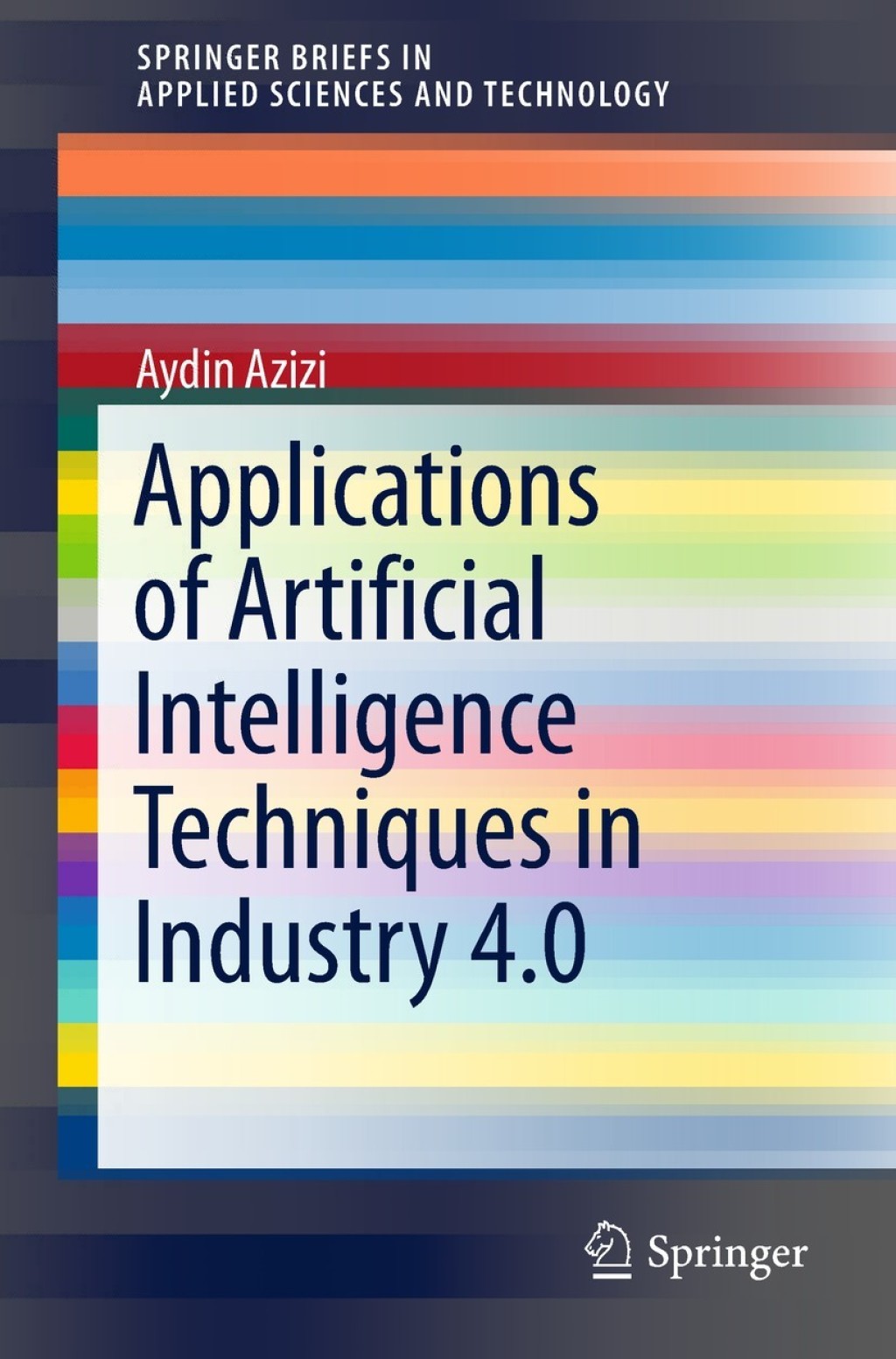 Applications of Artificial Intelligence Techniques in Industry 4.0 â ...
