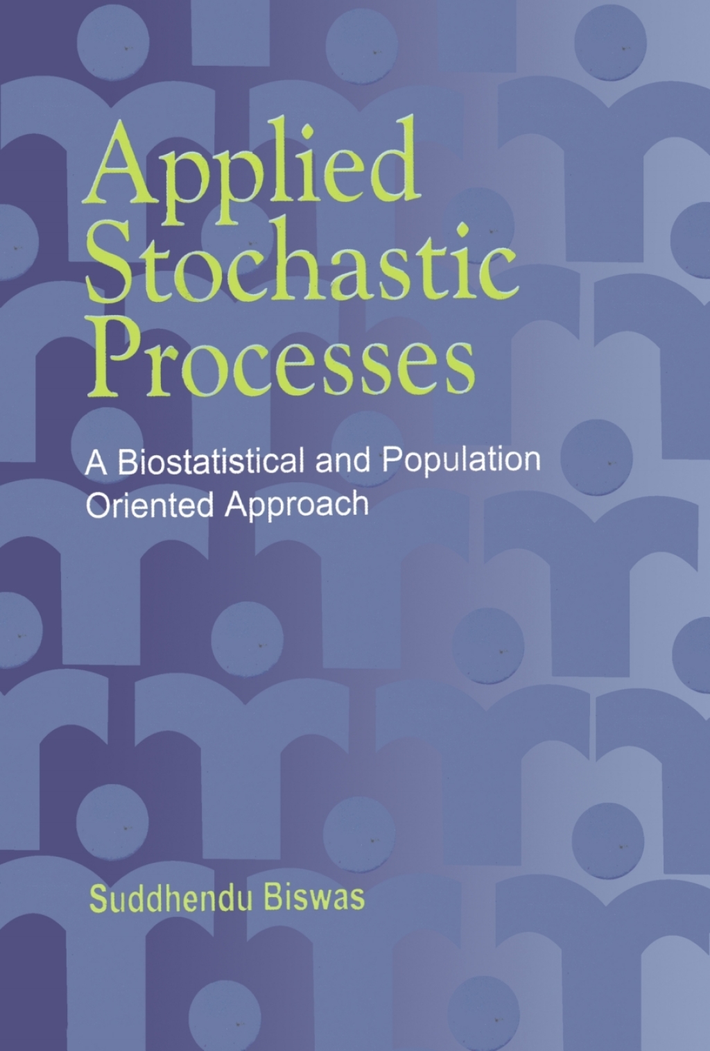 Applied Stochastic Processes: A Biostatistical and Population Oriented Approach A Biostatistical and Population Oriented Approach â€“ PDF/EPUB Version Downloadable