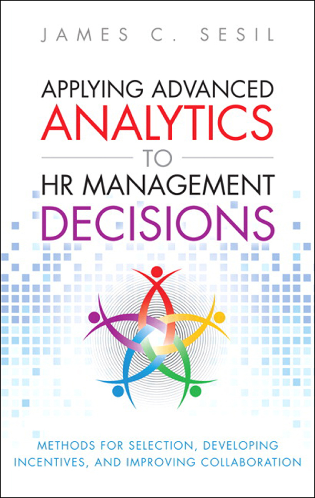 Applying Advanced Analytics to HR Management Decisions Methods for Selection, Developing Incentives, and Improving Collaboration 1st Edition â€“ PDF/EPUB Version Downloadable