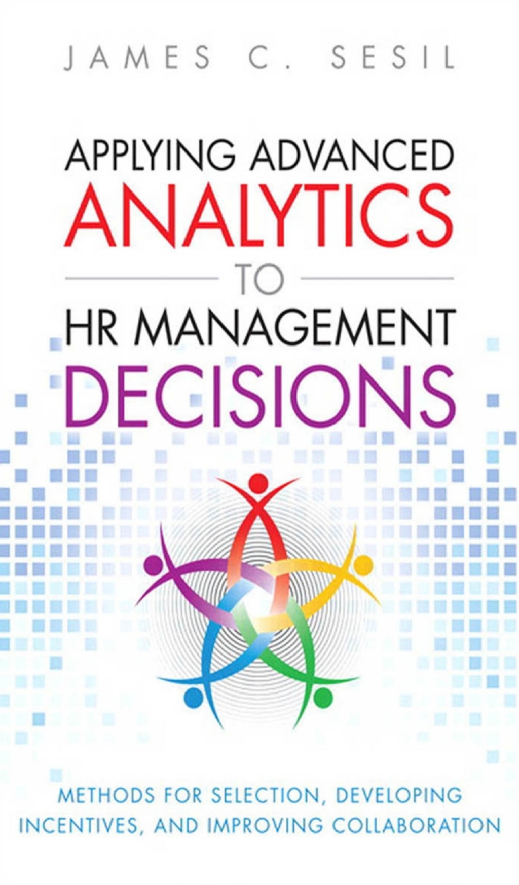 Applying Advanced Analytics to HR Management Decisions Methods for Selection, Developing Incentives, and Improving Collaboration 1st Edition – PDF/EPUB Version Downloadable Applying Advanced Analytics to HR Management Decisions Methods for Selection, Developing Incentives, and Improving Collaboration 1st Edition – PDF/EPUB Version Downloadable - Image 1