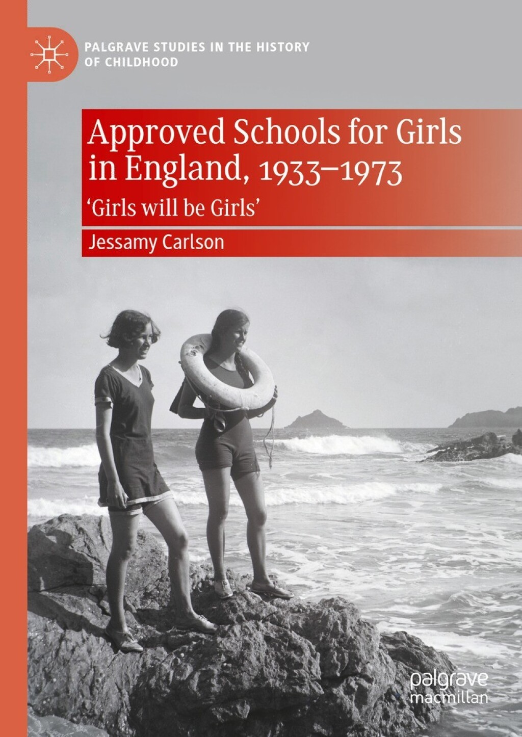 Approved Schools for Girls in England, 1933-1973 â€˜Girls will be Girlsâ€™ â€“ PDF/EPUB Version Downloadable