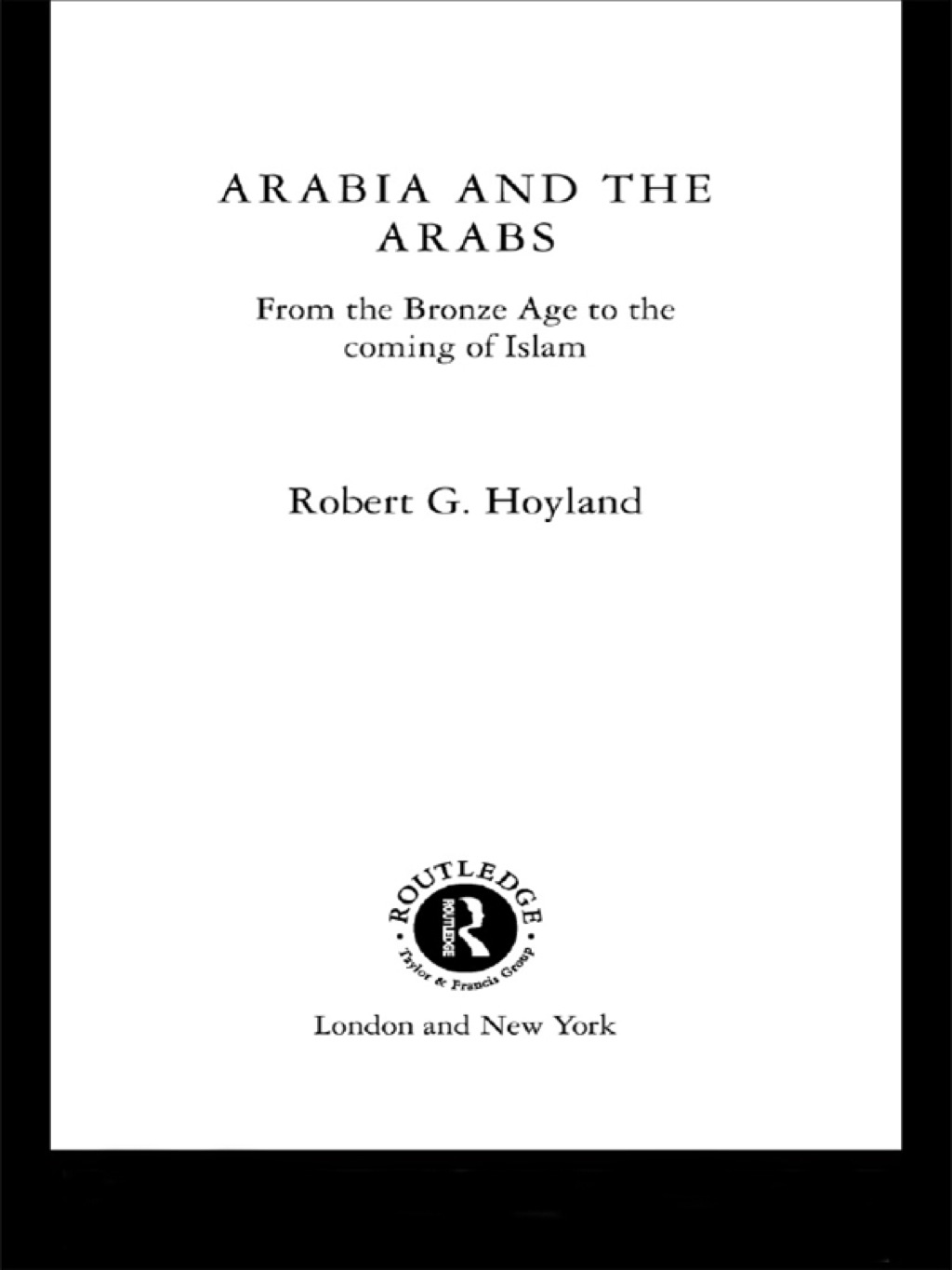 Arabia and the Arabs From the Bronze Age to the Coming of Islam 1st Edition â€“ PDF/EPUB Version Downloadable