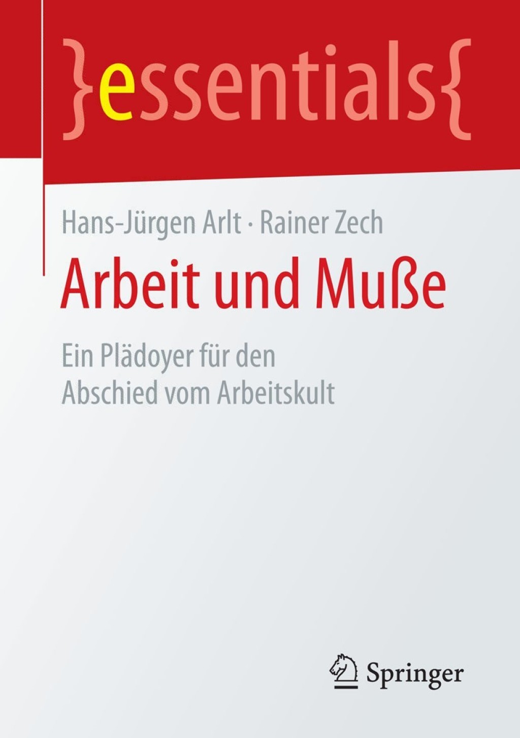 Arbeit und MuÃŸe Ein PlÃ¤doyer fÃ¼r den Abschied vom Arbeitskult - (PDF/EPUB Version)
