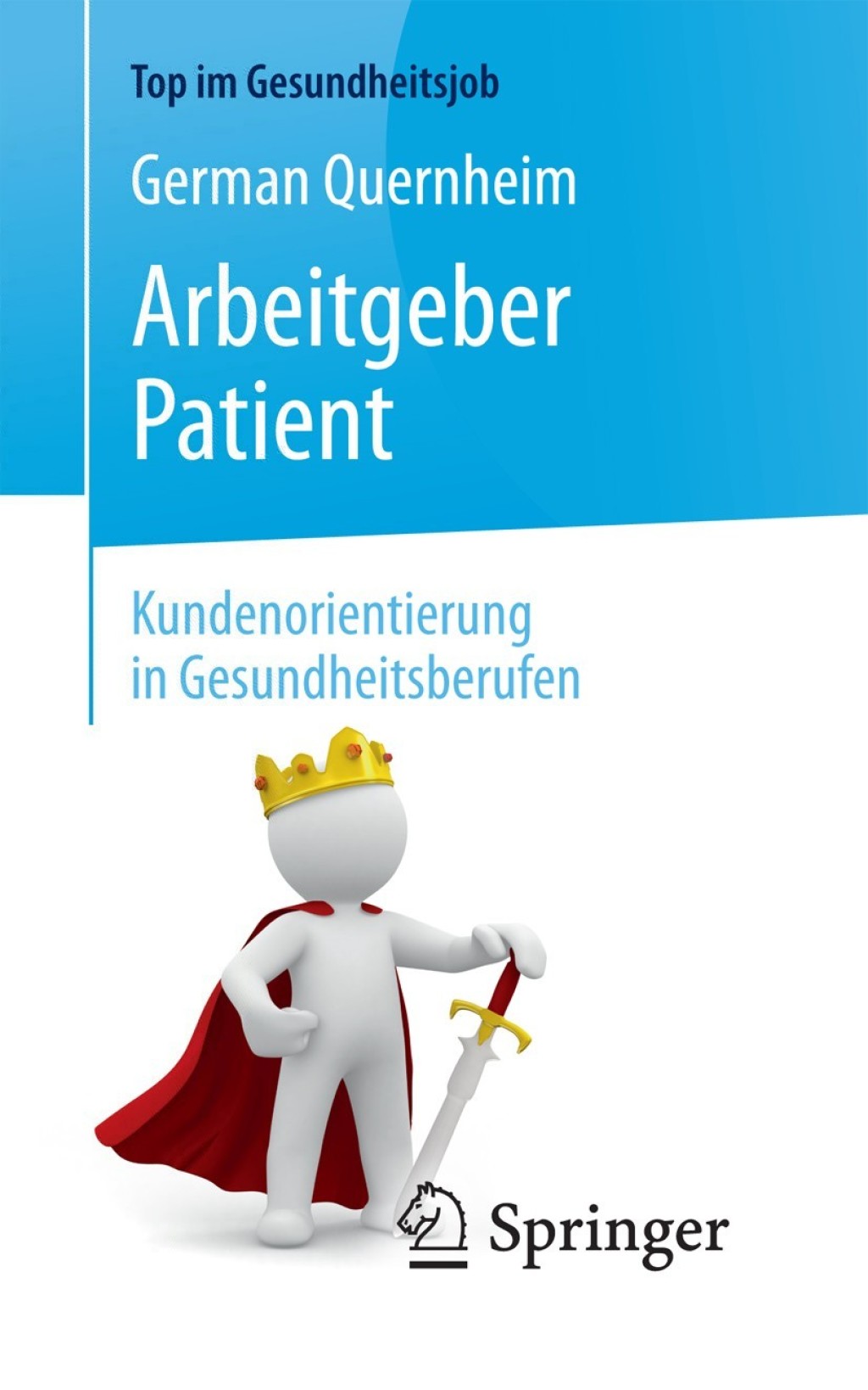 Arbeitgeber Patient - Kundenorientierung in Gesundheitsberufen 2nd Edition - (PDF/EPUB Version)