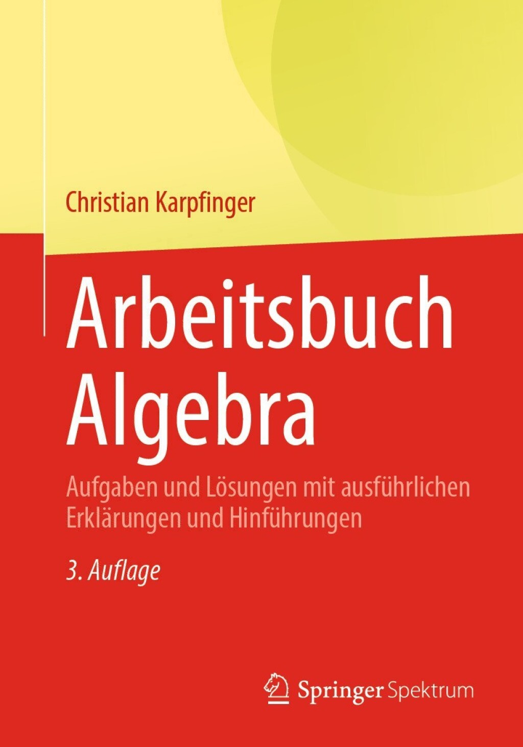 Arbeitsbuch Algebra Aufgaben und LÃ¶sungen mit ausfÃ¼hrlichen ErklÃ¤rungen und HinfÃ¼hrungen 3rd Edition - (PDF/EPUB Version)