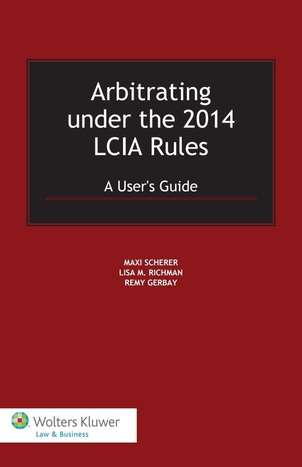 Arbitrating under the 2014 LCIA Rules A User's Guide â€“ PDF/EPUB Version Downloadable