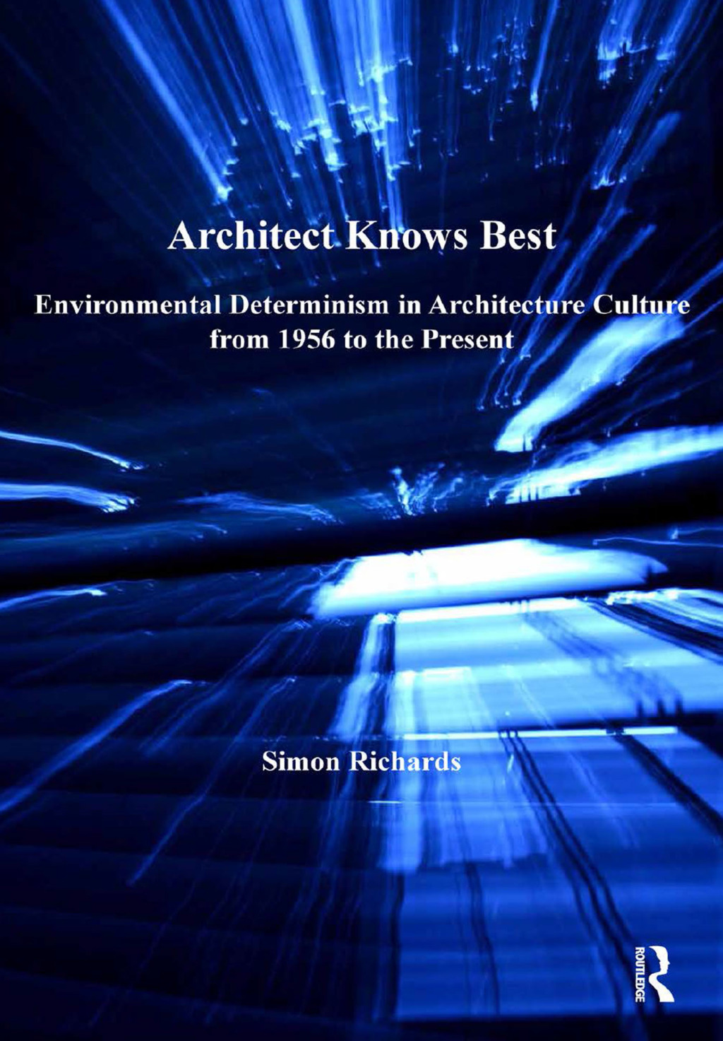 Architect Knows Best Environmental Determinism in Architecture Culture from 1956 to the Present 1st Edition â€“ PDF/EPUB Version Downloadable