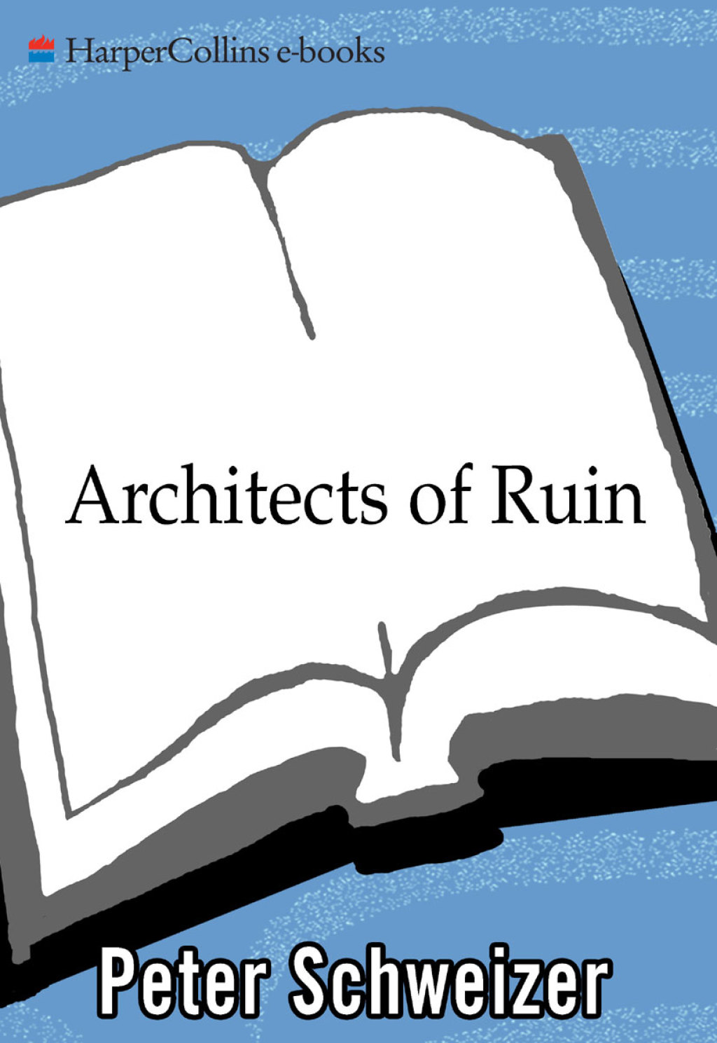 Architects of Ruin How Big Government Liberals Wrecked the Global Economy--and How They Will Do It Again If No One Stops Them - (PDF/EPUB Version)