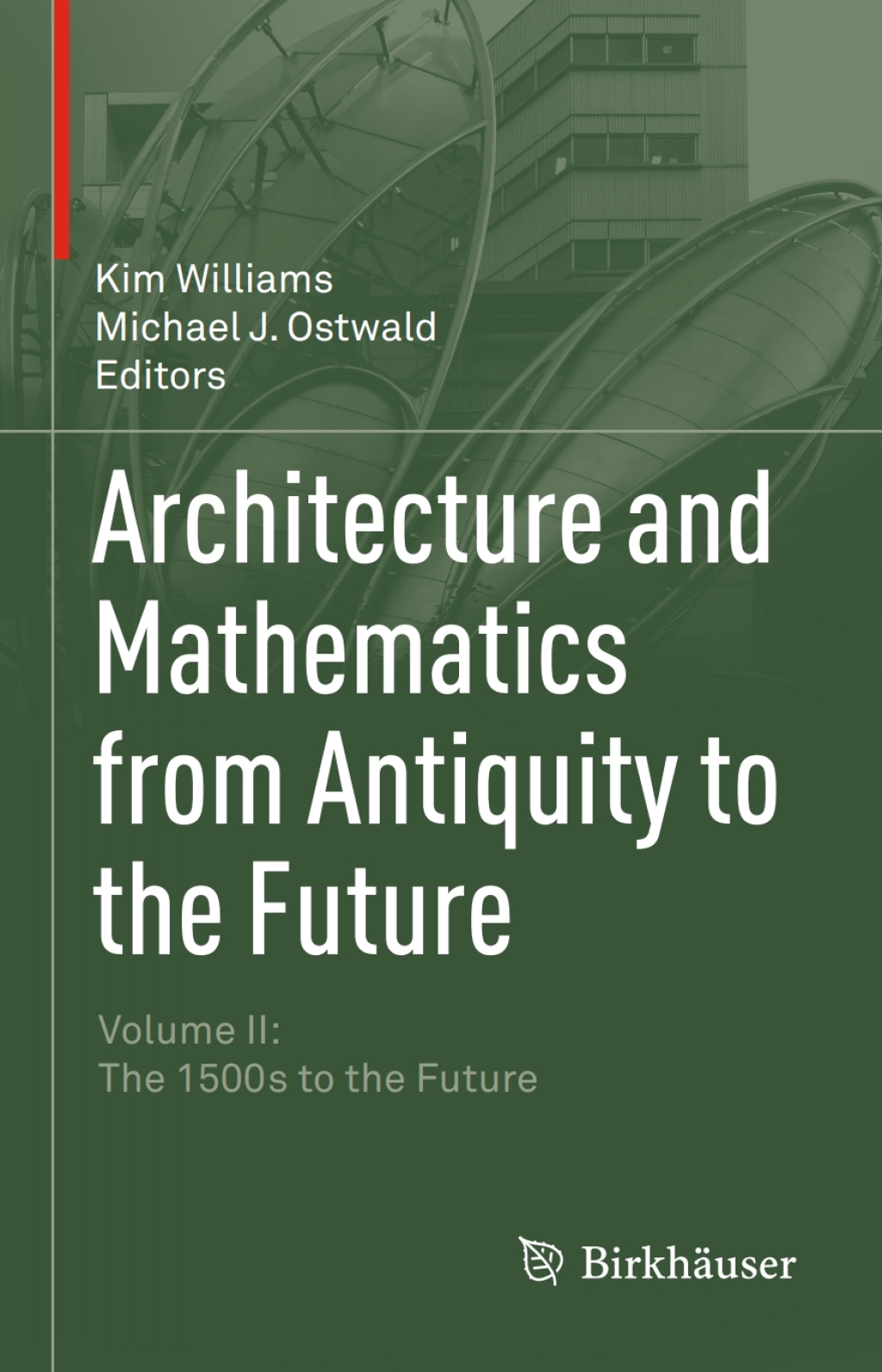 Architecture and Mathematics from Antiquity to the Future Volume II: The 1500s to the Future â€“ PDF/EPUB Version Downloadable