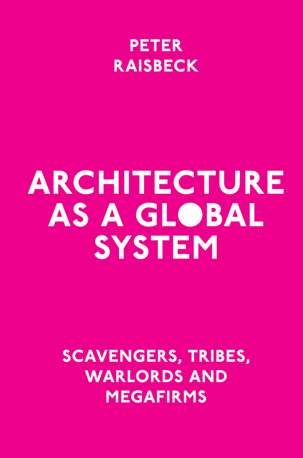 Architecture as a Global System Scavengers, Tribes, Warlords and Megafirms â€“ PDF/EPUB Version Downloadable
