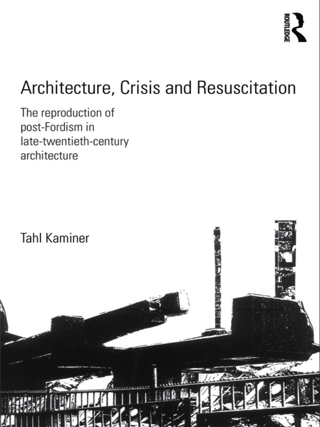 Architecture, Crisis and Resuscitation The Reproduction of Post-Fordism in Late-Twentieth-Century Architecture 1st Edition â€“ PDF/EPUB Version Downloadable