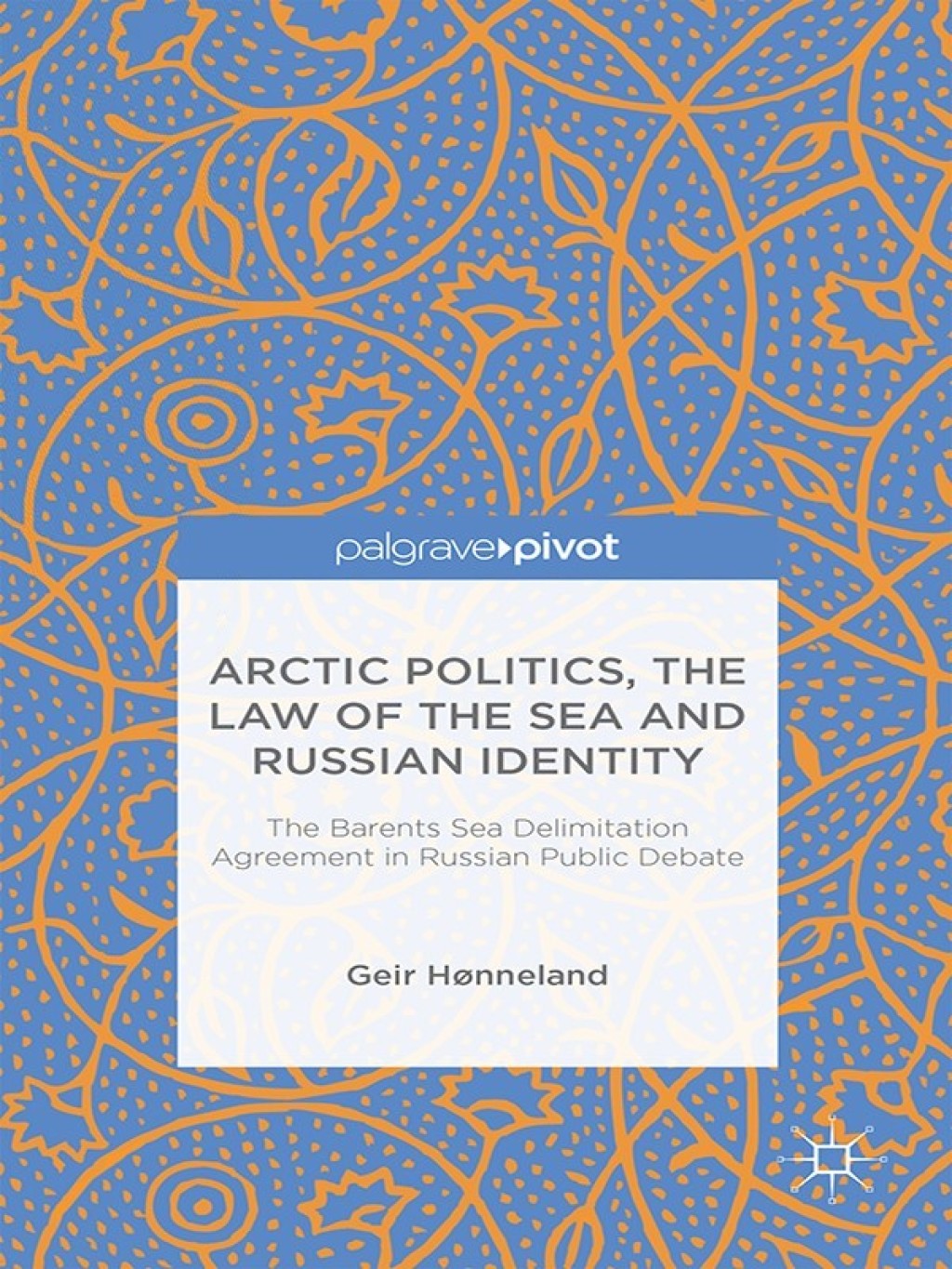 Arctic Politics, the Law of the Sea and Russian Identity The Barents Sea Delimitation Agreement in Russian Public Debate  â€“ PDF/EPUB Version Downloadable