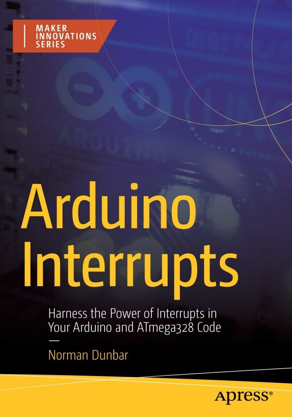 Arduino Interrupts Harness the Power of Interrupts in Your Arduino and ATmega328 Code  â€“ PDF/EPUB Version Downloadable