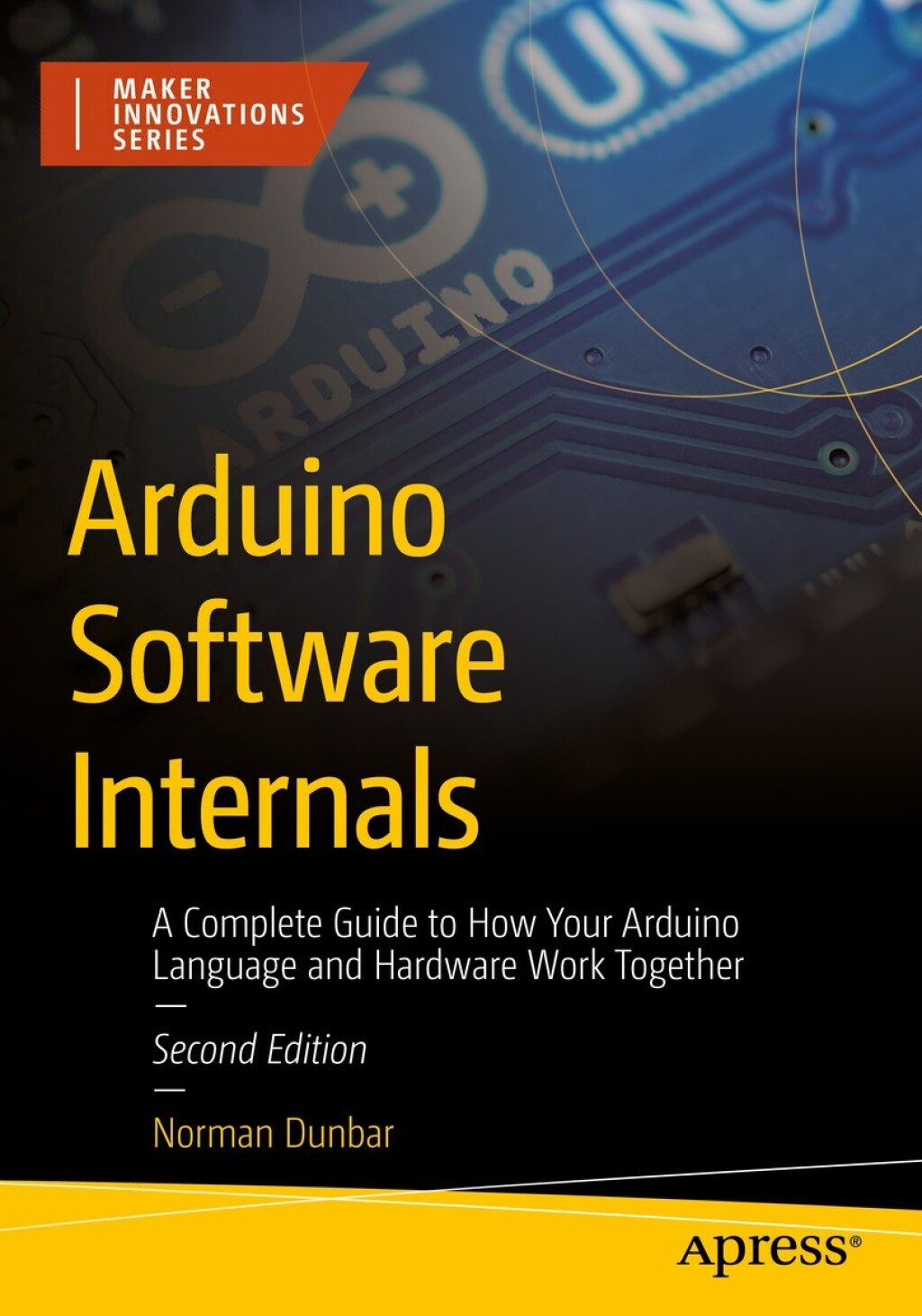 Arduino Software Internals A Complete Guide to How Your Arduino Language and Hardware Work Together 2nd Edition â€“ PDF/EPUB Version Downloadable
