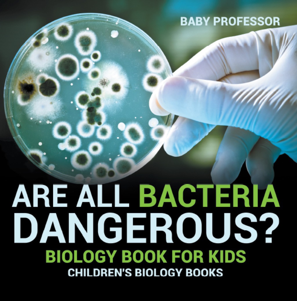 Are All Bacteria Dangerous? Biology Book for Kids | Children's Biology Books - (PDF/EPUB Version)
