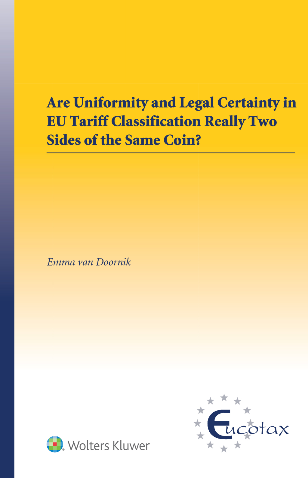 Are uniformity and Legal Certainty in EU Tariff Classification Really Two Sides of the Same Coin? â€“ PDF/EPUB Version Downloadable