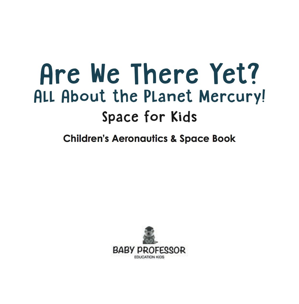 Are We There Yet? All About the Planet Mercury! Space for Kids - Children's Aeronautics & Space Book - (PDF/EPUB Version)