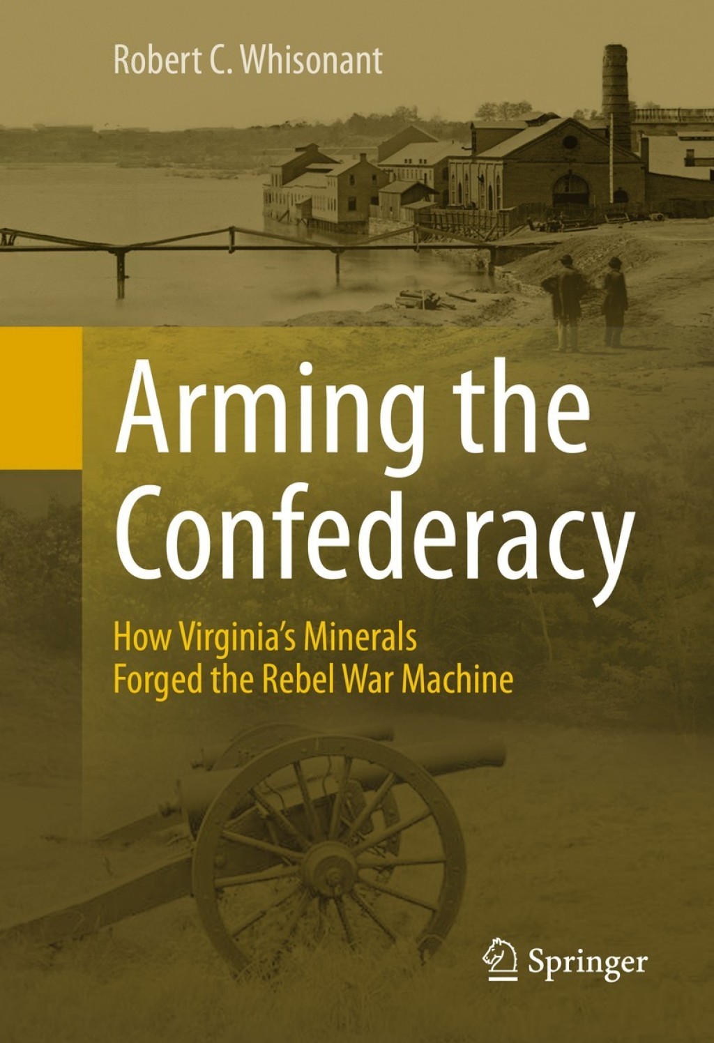 Arming the Confederacy How Virginiaâ€™s Minerals Forged the Rebel War Machine - (PDF/EPUB Version)