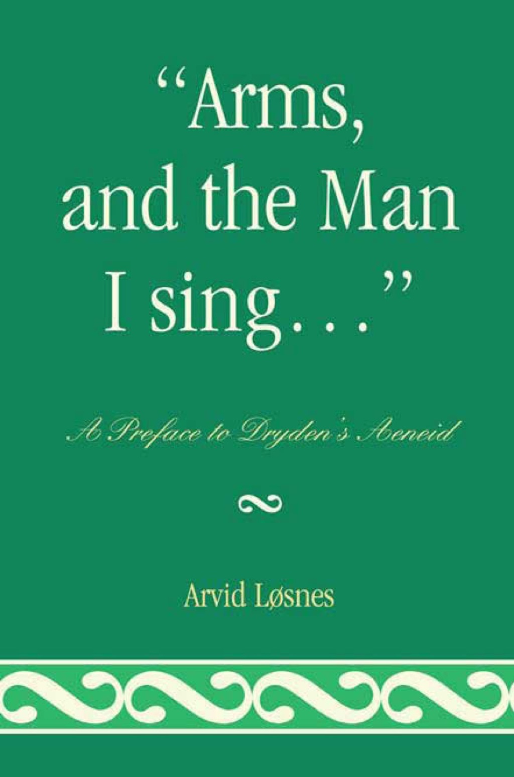 Arms, and the Man I sing . . . A Preface to Dryden's Ã†neid 1st Edition â€“ PDF/EPUB Version Downloadable