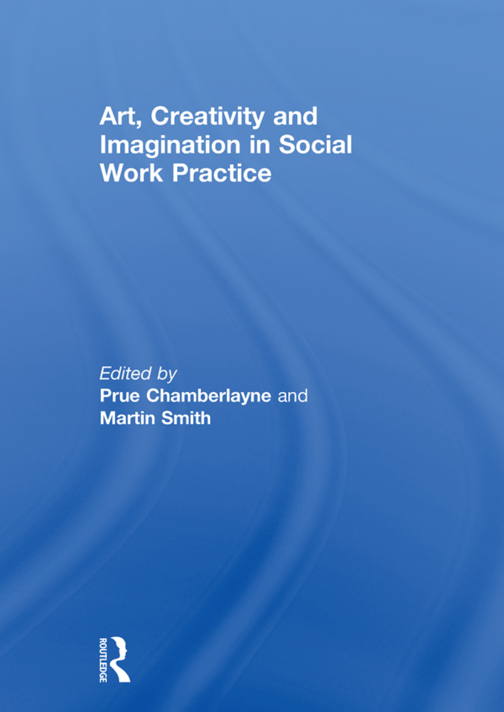 Art, Creativity and Imagination in Social Work Practice. 1st Edition â ...