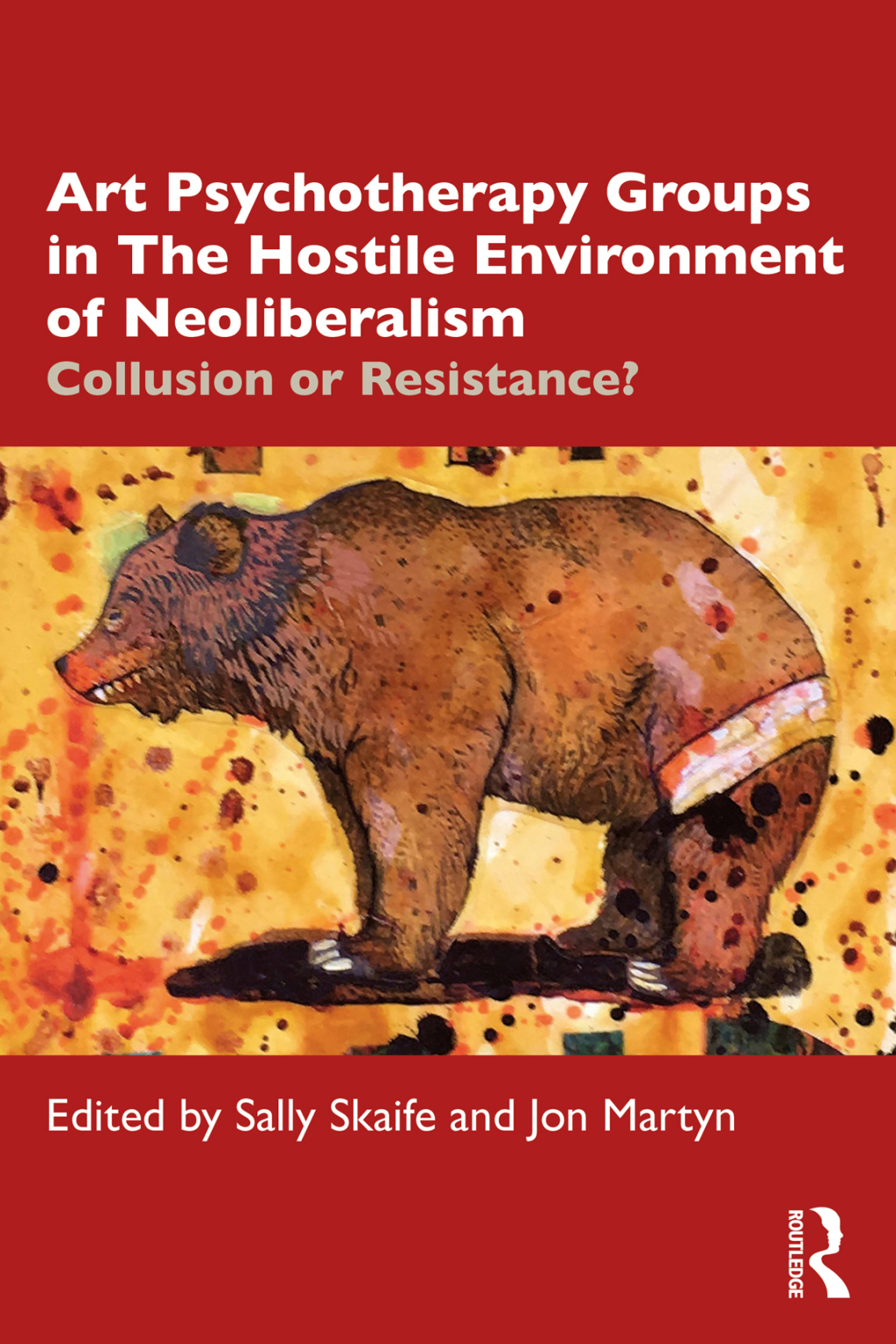 Art Psychotherapy Groups in The Hostile Environment of Neoliberalism Collusion or Resistance? 1st Edition - (PDF/EPUB Version)
