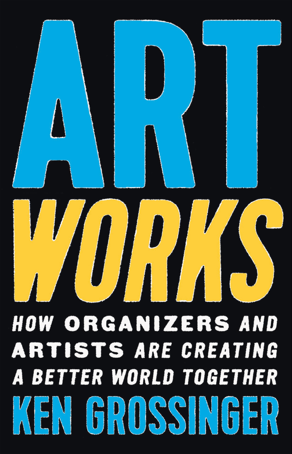 Art Works How Organizers and Artists Are Creating a Better World Together - (PDF/EPUB Version)