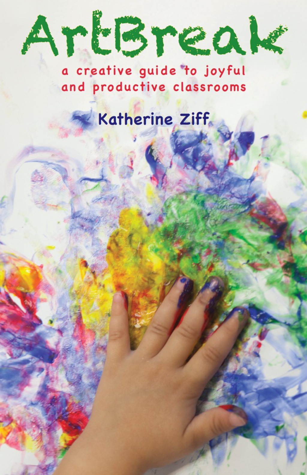 ArtBreak A Creative Guide to Joyful and Productive Classrooms 1st Edition - (PDF/EPUB Version)