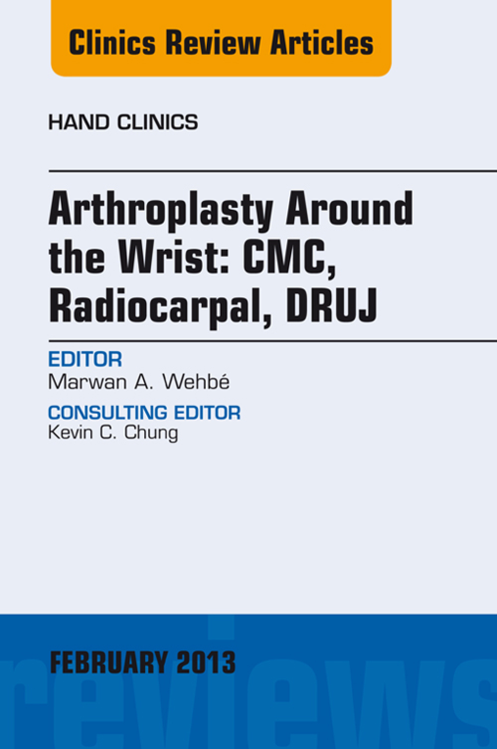 Arthroplasty Around the Wrist: CME, RADIOCARPAL, DRUJ, An Issue of Hand Clinics  â€“ PDF/EPUB Version Downloadable