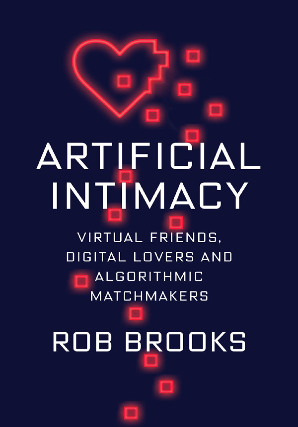Artificial Intimacy Virtual Friends, Digital Lovers, and Algorithmic Matchmakers - (PDF/EPUB Version)