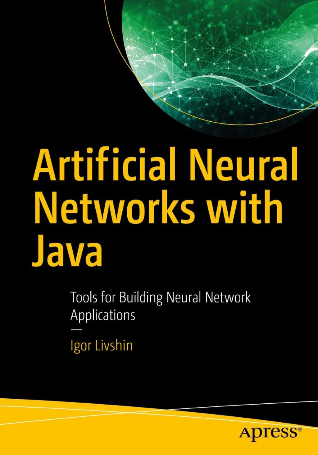 Artificial Neural Networks with Java Tools for Building Neural Network ...