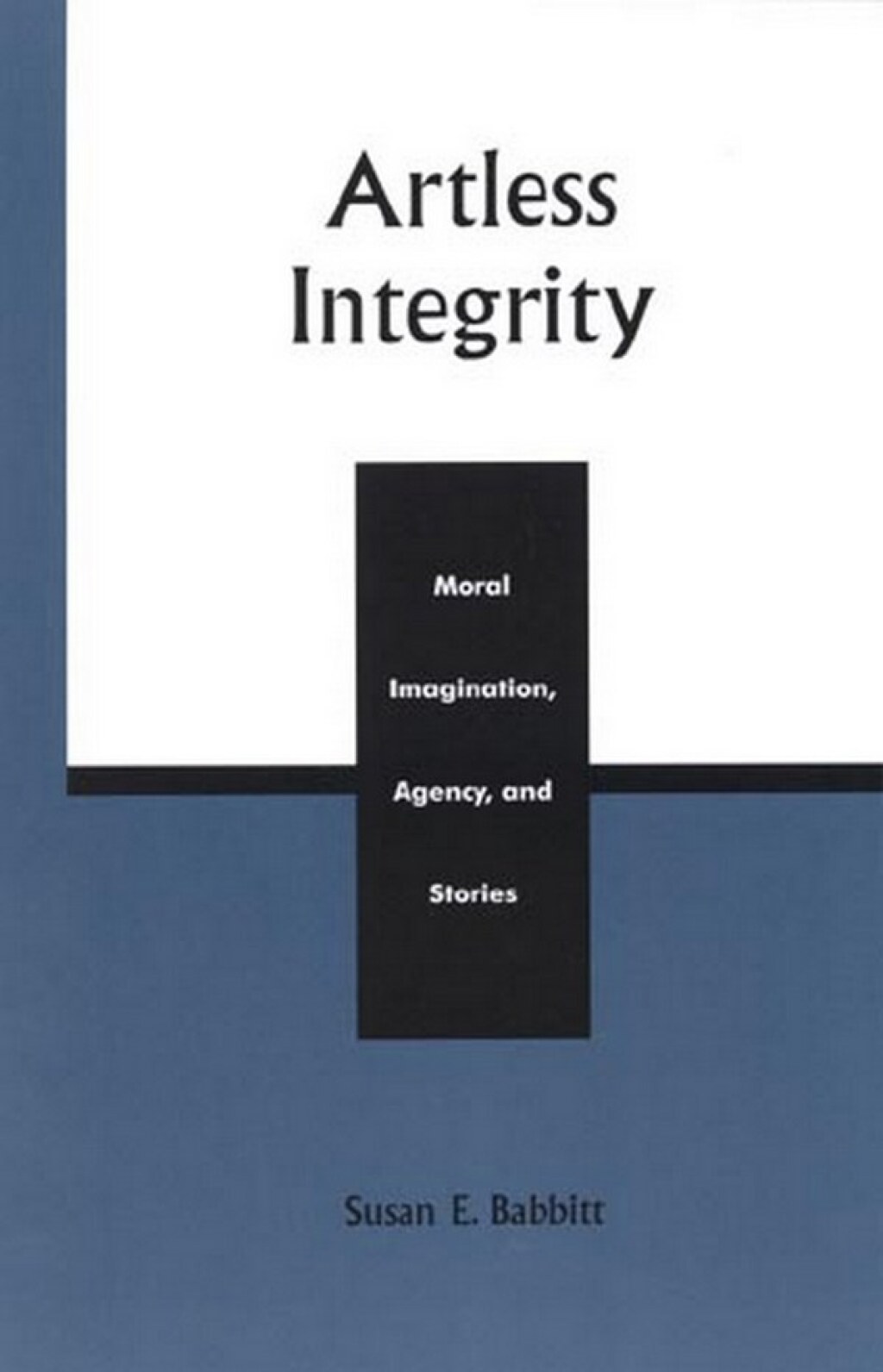 Artless Integrity Moral Imagination, Agency, and Stories 1st Edition â€“ PDF/EPUB Version Downloadable